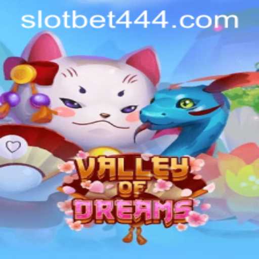 Exploring the Enchanting World of ValleyofDreams on Bet444 Slot App